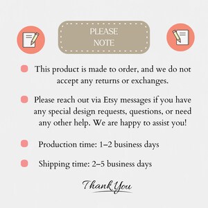 May include: A white informational graphic with a tan rectangular header reading PLEASE NOTE. Two coral circles with white notepad and pencil icons flank the header. Four bullet points list shop policies, production, and shipping times.
