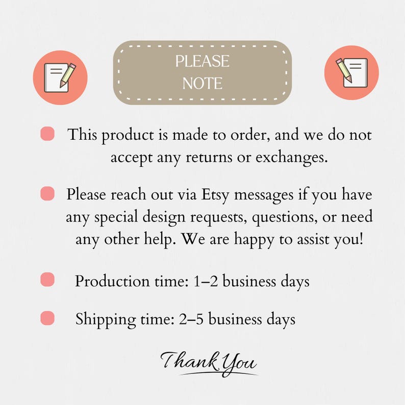 May include: A beige rectangular sign with rounded corners and the words "PLEASE NOTE" in black. Below, text details product information, including made-to-order status and contact instructions. The words "Thank You" are written in cursive at the bottom.