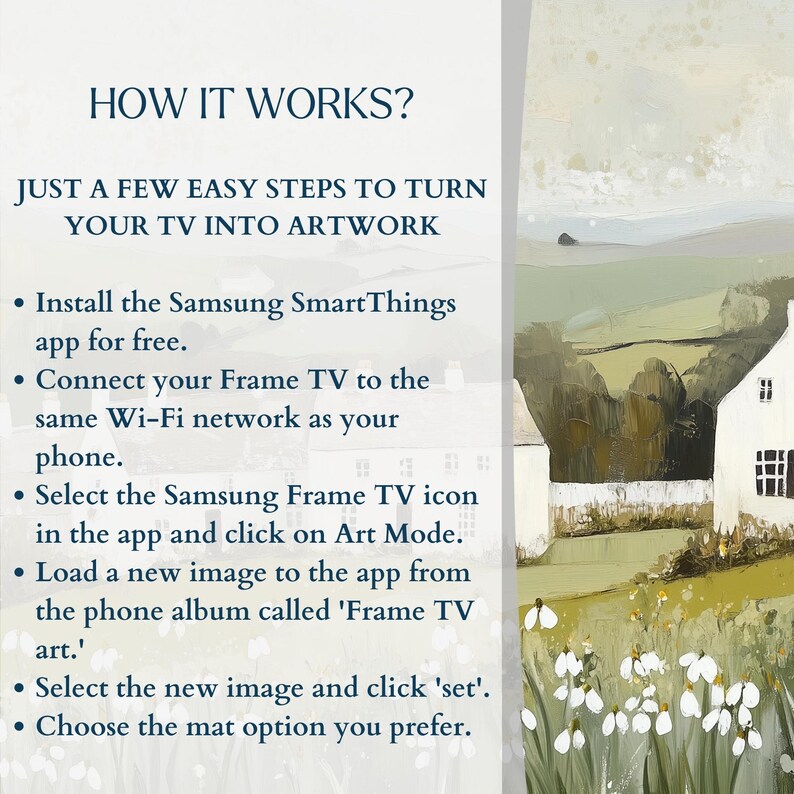 May include: A white background with black text explaining how to turn a Samsung Frame TV into artwork. The text includes instructions on how to install the Samsung SmartThings app, connect the TV to the same Wi-Fi network as your phone, select the Samsung Frame TV icon in the app, load a new image to the app, and choose a mat option.
