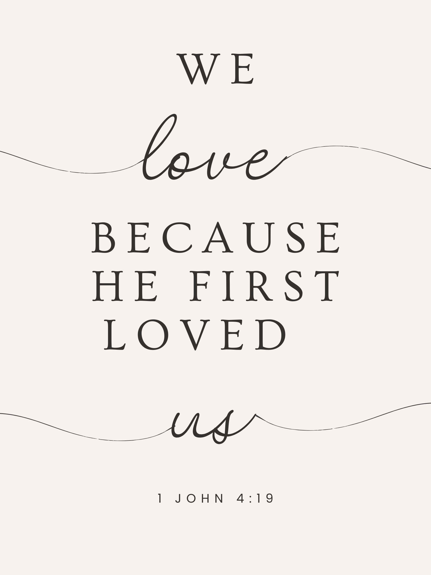 We Love Because He First Loved Us, 1 John 4:19 Bible Verse, Christian ...