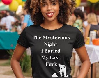Die mysteriöse Nacht, die ich begraben habe, sarkastisches Zitat, sarkastisches Shirt, Sarkasmus Shirt, sarkastisches Shirt, humorvolles Shirt, freches Shirt, freches Zitat