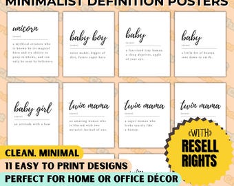 May include: Eleven printable minimalist posters with definitions for words like "unicorn", "baby", "baby boy", "baby girl", and "twin mama". The posters are in black and white with a clean, modern design. The text "Clean. Minimal" and "11 Easy to Print Designs" is at the bottom of the image. The text "Perfect for Home or Office Décor" is at the bottom of the image. The text "11x14 - 16x20 - 18x24 - 24x36 - A1" is at the bottom of the image. The text "With Resell Rights" is in a yellow circle at the bottom right of the image.