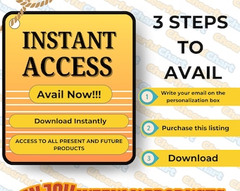 May include: A yellow and orange graphic with the text "INSTANT ACCESS" and "Avail Now!!!" in a white box.  The graphic also includes the text "3 STEPS TO AVAIL" and a list of steps: 1. Write your email on the personalization box, 2. Purchase this listing, 3. Download. The graphic also includes the text "ENJOY WEEKLY PRODUCTS".