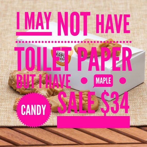 I may not have toilet paper but I have MAPLE CANDY with FREE Etsy