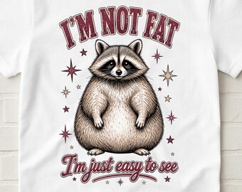 Camiseta engraçada de guaxinim, "Não sou gordo, só sou fácil de ver", camiseta fofa e engraçada de animal, camiseta com humor autodepreciativo, ideia de presente engraçada