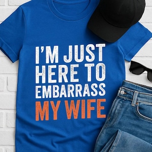 I&#39;m Just Here to Embarrass My Wife PNG – Funny Husband Shirt Design, Distressed Bold Text, Digital Download for Couples