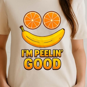 I’m Peelin’ Good PNG – Funny Fruit Smile Clipart with Banana and Orange Eyes, Pun Sublimation Design for Shirts and Stickers