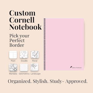 May include: A pink Custom Cornell Notebook with a spiral binding. The notebook features the text "Custom Cornell Notebook" and "Pick your Perfect Border". Border options include Plain, Doodle, Floral, Mandala, Geometrics, and Landscape. The text "Organized. Stylish. Study- Approved." is also visible.