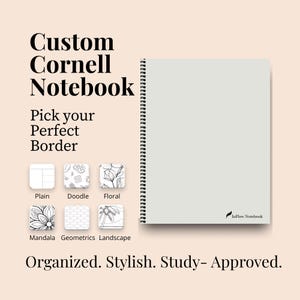 May include: A custom Cornell notebook with a spiral binding. The notebook cover is light gray. The image includes options for border styles: plain, doodle, floral, mandala, geometric, and landscape. Text on the image reads: Organized. Stylish. Study- Approved.