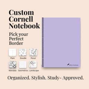 May include: A custom Cornell notebook with a lavender cover and spiral binding. The image includes border options: plain, doodle, floral, mandala, geometrics, and landscape. Text reads: "Custom Cornell Notebook, Pick your Perfect Border, Organized. Stylish. Study- Approved."
