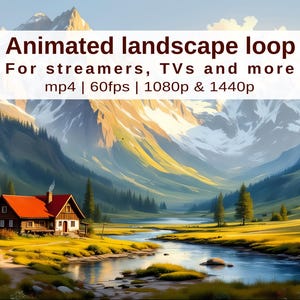 May include: An animated landscape loop featuring a serene mountain scene with a river, a cabin, and text that reads "Animated landscape loop For streamers, TVs and more mp4 | 60fps | 1080p & 1440p". The artwork is rendered in a painterly style.