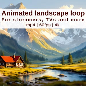 May include: An animated landscape loop featuring a serene mountain scene with a river, a cabin, and text that reads "Animated landscape loop For streamers, TVs and more mp4 | 60fps | 4k". The artwork is rendered in a painterly style.