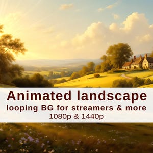 May include: An animated landscape painting depicts a serene countryside scene with a farmhouse, rolling hills, and a bright sunset. The image includes the text "Animated landscape looping BG for streamers & more 1080p & 1440p".