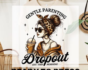 Gentle Parenting Dropout DTF Transfer, Sarcastic Mom Coffee Mama Tee (Ready To Press)