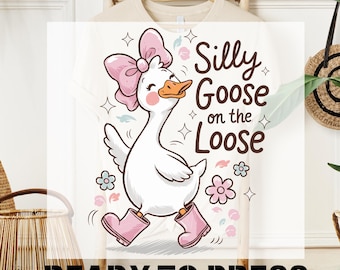 Silly Goose On The Loose DTF Transfer, Ready to Press