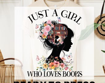 Just a Girl Who Loves Books DTF Transfer, Floral Book Lover Design, Reading Ready To Press, Bookworm Tee, Library Print