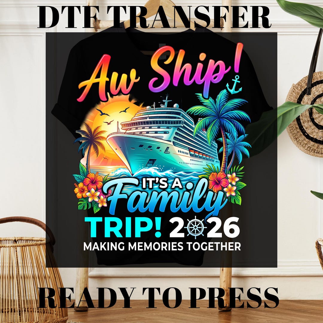 Aw Ship It's a Family Trip Ready to Press, Custom Cruise DTF Transfer ...
