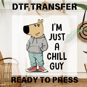 I'm Just A Chill Guy DTF Transfer, Dog Meme Cartoon Ready to Press, Funny Viral Dog Cartoon Dtf, Heat Dtf Press, Gift For Friends,Gang Sheet