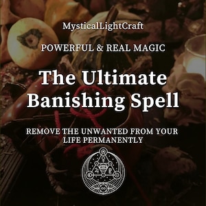 The Ultimate Banishing Spell, Remove the Unwanted from Your Life Permanently