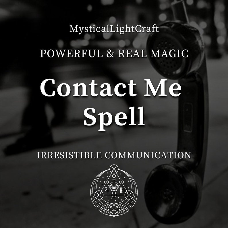May include: A black rotary phone with a white symbol of a circle with a triangle inside, a circle with an eye inside, and a circle with a cross inside. The text "Contact Me Spell" is written in white on a black background. The text "Irresistible Communication" is written in white on a black background. The text "MysticalLightCraft" is written in white on a black background. The text "Powerful & Real Magic" is written in white on a black background.