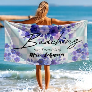 Floral Print Beach Towel, Not Teaching Beach Towel, Personalized Teacher Pool Towel, Custom Name Towel, Towel Gift, Beach Floral Towel