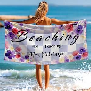 Not Teaching Beach Towel, Flower Pattern Pool Towel, Personalized Name Gift, Summer Educator Towel, Custom Floral Design, Trip Towel Gift