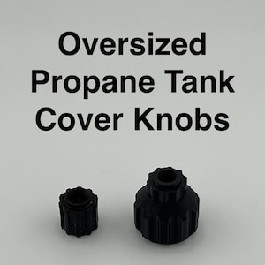 May include: Two black plastic knobs for covering propane tank valves. The knobs are different sizes.  Oversized Propane Tank Cover Knobs.