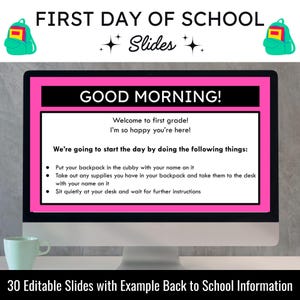 May include: A pink computer screen with the text "GOOD MORNING!" and "Welcome to first grade! I'm so happy you're here!"  The screen also includes a list of instructions for the first day of school: "Put your backpack in the cubby with your name on it", "Take out any supplies you have in your backpack and take them to the desk with your name on it", and "Sit quietly at your desk and wait for further instructions".