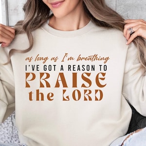 As Long As I&#39;m Breathing I&#39;ve Got a Reason To Praise Sweatshirt, Praise the Lord Sweat, Brandon Lake Elevation Worship Christian Sweat