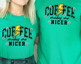 Coffee Makes Me Nicer Shirt, Coffee Lover Shirt,Positive Shirt, Iced Coffee T-shirt,Gift For Coffee Lover, Shirt For Women, Funny Coffee Tee