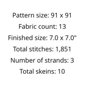 May include: A cross-stitch pattern with instructions for a project measuring 7 inches by 7 inches. The pattern requires 13 fabric count, 1,851 total stitches, 3 strands of floss, and 10 skeins of floss.