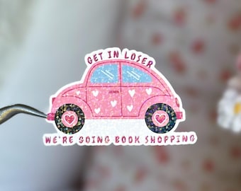 Get In Loser, We’re Going Shopping- kindle sticker, book lover, romance reader, booktok, mean girls