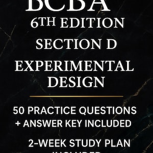 May include: A black background with white text that reads "BCBA 6TH EDITION SECTION D EXPERIMENTAL DESIGN." Includes 50 practice questions, answer key, and a 2-week study plan.