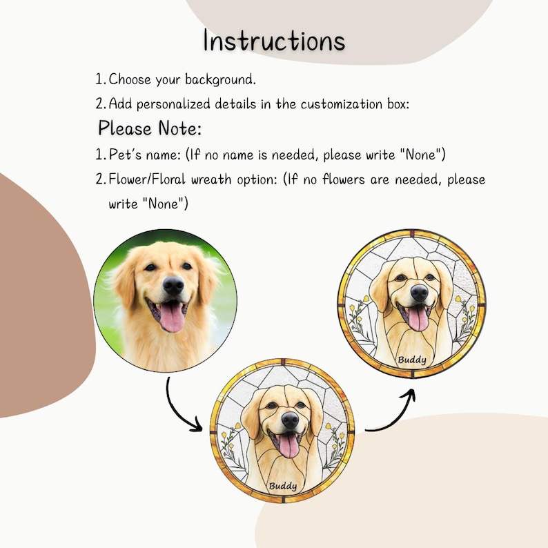 May include: Instructions for a custom pet portrait. The image shows a Golden Retriever and two stained-glass style portraits of the dog with the name "Buddy". Text includes instructions for choosing a background and adding personalized details.