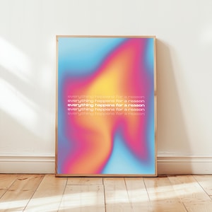 May include: A framed art print with a vibrant, abstract design. The artwork features a gradient of colors, including blue, pink, orange, and yellow. The phrase "everything happens for a reason" is repeated vertically in white text.