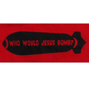 Who Would Jesus Bomb Patch / Anti War / Peace Politics / Punk Patches Pacifist Anarchist Christian Patch Political Patch Religion Cloth WWJD Red