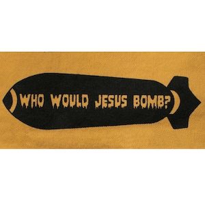 Who Would Jesus Bomb Patch / Anti War / Peace Politics / Punk Patches Pacifist Anarchist Christian Patch Political Patch Religion Cloth WWJD Gold