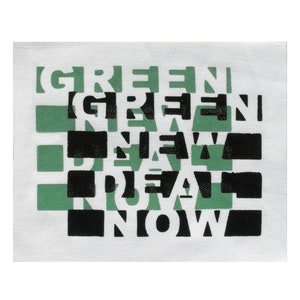 May include: Green and black stencil art on a white canvas with the words "GREEN NEW DEAL NOW" repeated in a layered pattern.