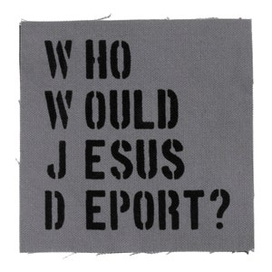 WWJD Who Would Jesus Deport Patch Political Patches Radical Christian Patch Immigrant Human Rights Refugee Punk No Borders Revolutionary