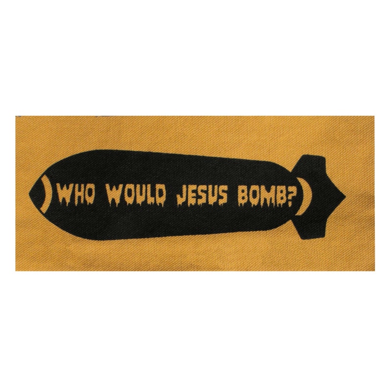 Who Would Jesus Bomb Patch / Anti War / Peace Politics / Punk Patches Pacifist Anarchist Christian Patch Political Patch Religion Cloth WWJD Gold