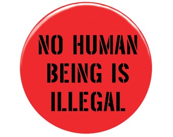 No Human Being is Illegal Pin Badge / Political Pins / Immigrant Pin / Refugee Rights / Human Rights / Politics Quote / Abolish Ice / 2.25"