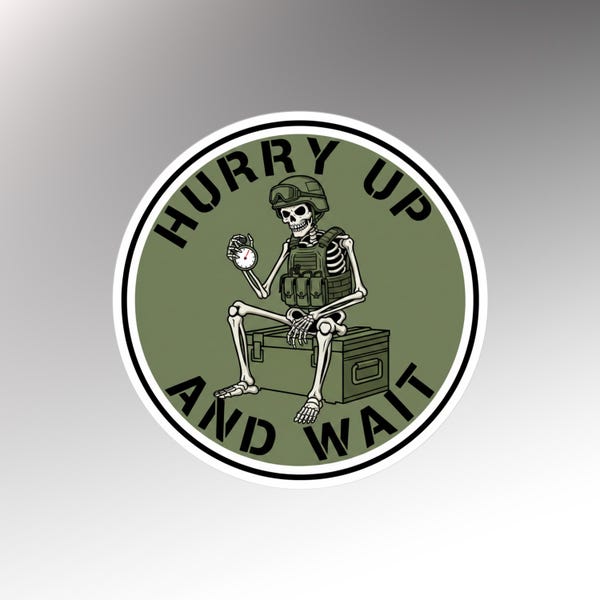 Hurry Up and Wait Skeleton Sticker - Funny Military Decal - Tactical Skeleton Vinyl Sticker for Laptop, Water Bottle, & Hard Hat - Army Gift