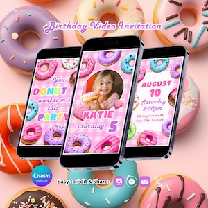 May include: Three smartphones displaying a birthday video invitation with a donut theme. The invitation includes text that reads "You DONUT want to miss this PARTY" and "KATIE is turning 5". Colorful donuts surround the phones.