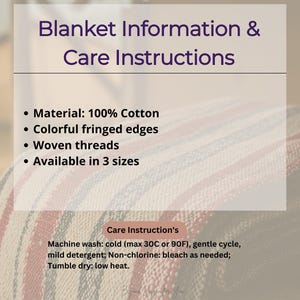 May include: A woven cotton blanket with red, blue, and cream stripes and fringed edges. Text reads: Blanket Information & Care Instructions, Material: 100% Cotton, Colorful fringed edges, Woven threads, Available in 3 sizes, Care Instruction's, Machine wash: cold (max 30C or 90F), gentle cycle, mild detergent; Non-chlorine: bleach as needed; Tumble dry: low heat.