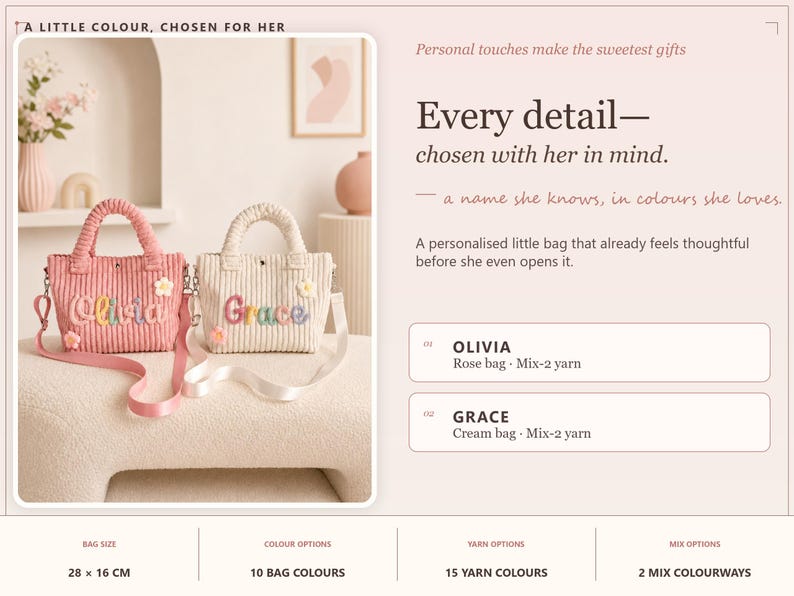 May include: Two corduroy handbags with detachable straps, one rose pink with the name Olivia and one cream with the name Grace in colorful yarn lettering. Each bag features small flower accents and measures 28 by 16 cm. Text includes A LITTLE COLOUR, CHOSEN FOR HER, Every detail&mdash;chosen with her in mind, and a name she knows, in colours she loves.