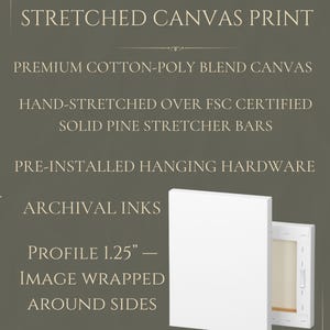 May include: A stretched canvas print featuring premium cotton-poly blend canvas hand-stretched over FSC certified solid pine stretcher bars with pre-installed hanging hardware, archival inks, and a 1.25-inch profile with image wrapped around sides.