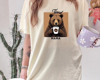 Tired Mama Bear T-Shirt: Comfort Colors Garment-Dyed Tee