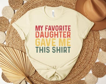 Comfort Colors® My Favorite Daughter gave me this Shirt, Fathers Day Shirt, Gift for Dad, Father's Day Gift, Gift for Dad from Daughter Tee