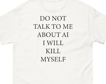 Do Not Talk To Me About AI Unisex Shirt