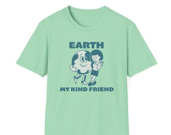 Earth My Kind of Friend Shirt: Funny Earth Day T-Shirt